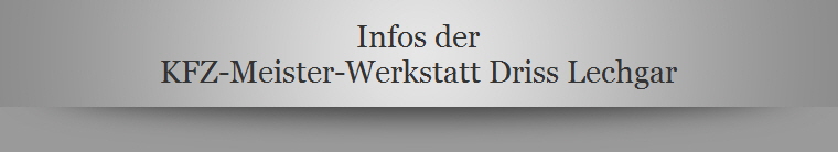 Infos der
KFZ-Meister-Werkstatt Driss Lechgar